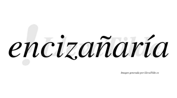 Encizañaría  lleva tilde con vocal tónica en la segunda «i»