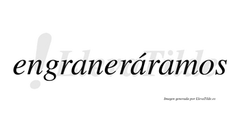 Engraneráramos  lleva tilde con vocal tónica en la segunda «a»