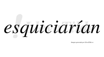 Esquiciarían  lleva tilde con vocal tónica en la tercera «i»