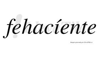 Fehacíente lleva tilde con vocal tónica en la «i»