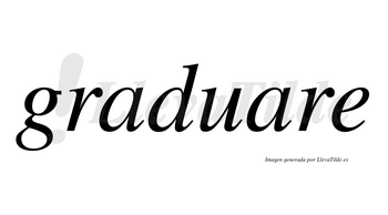 Graduare no lleva tilde con vocal tónica en la segunda «a»