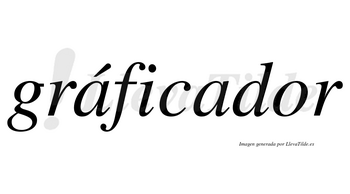 Gráficador lleva tilde con vocal tónica en la primera «a»