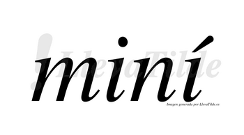 Miní  lleva tilde con vocal tónica en la segunda «i»