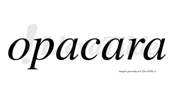 Opacara  no lleva tilde con vocal tónica en la segunda «a»