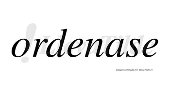 Ordenase no lleva tilde con vocal tónica en la «a»