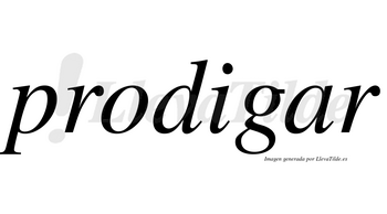 Prodigar no lleva tilde con vocal tónica en la «a»