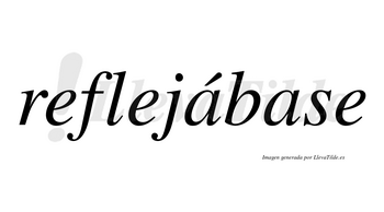 Reflejábase  lleva tilde con vocal tónica en la primera «a»