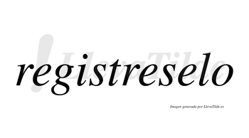 Registreselo  no lleva tilde con vocal tónica en la tercera «e»