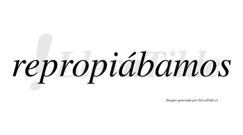 Repropiábamos  lleva tilde con vocal tónica en la primera «a»