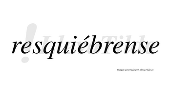 Resquiébrense  lleva tilde con vocal tónica en la segunda «e»