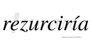 Rezurciría  lleva tilde con vocal tónica en la segunda «i»