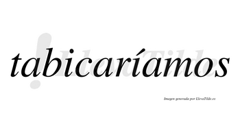Tabicaríamos  lleva tilde con vocal tónica en la segunda «i»