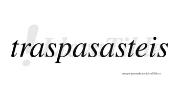 Traspasasteis no lleva tilde con vocal tónica en la tercera «a»
