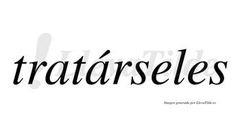 Tratárseles  lleva tilde con vocal tónica en la segunda «a»