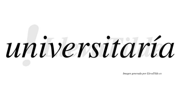 Universitaría lleva tilde con vocal tónica en la tercera «i»