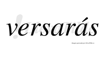 Versarás  lleva tilde con vocal tónica en la segunda «a»