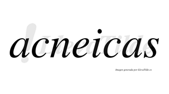 Acneicas  no lleva tilde con vocal tónica en la «e»