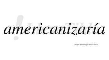 Americanizaría  lleva tilde con vocal tónica en la tercera «i»