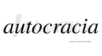 Autocracia  no lleva tilde con vocal tónica en la segunda «a»