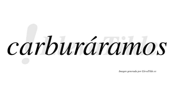 Carburáramos  lleva tilde con vocal tónica en la segunda «a»