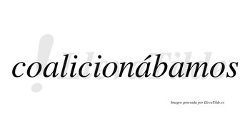 Coalicionábamos  lleva tilde con vocal tónica en la segunda «a»