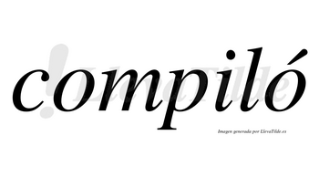 Compiló  lleva tilde con vocal tónica en la segunda «o»