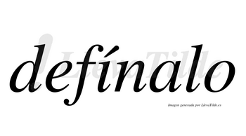 Defínalo  lleva tilde con vocal tónica en la «i»