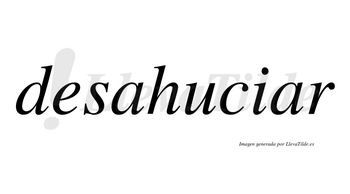 Desahuciar  no lleva tilde con vocal tónica en la segunda «a»