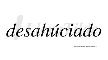 Desahúciado  lleva tilde con vocal tónica en la «u»