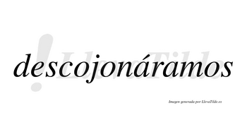 Descojonáramos  lleva tilde con vocal tónica en la primera «a»