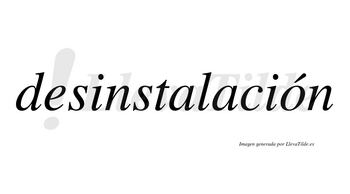Desinstalación lleva tilde con vocal tónica en la «o»