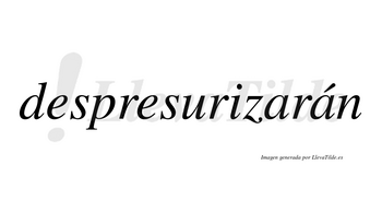 Despresurizarán  lleva tilde con vocal tónica en la segunda «a»
