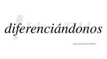 Diferenciándonos  lleva tilde con vocal tónica en la «a»