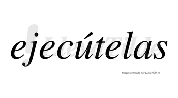 Ejecútelas  lleva tilde con vocal tónica en la «u»