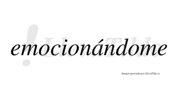 Emocionándome lleva tilde con vocal tónica en la «a»