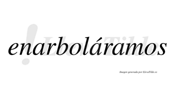 Enarboláramos  lleva tilde con vocal tónica en la segunda «a»