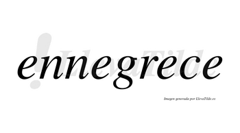 Ennegrece  no lleva tilde con vocal tónica en la tercera «e»