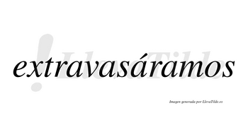 Extravasáramos  lleva tilde con vocal tónica en la tercera «a»