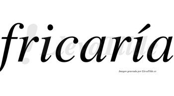 Fricaría  lleva tilde con vocal tónica en la segunda «i»