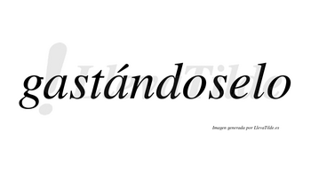 Gastándoselo  lleva tilde con vocal tónica en la segunda «a»