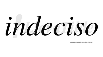 Indeciso  no lleva tilde con vocal tónica en la segunda «i»