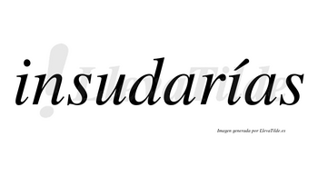 Insudarías  lleva tilde con vocal tónica en la segunda «i»
