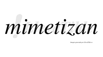Mimetizan no lleva tilde con vocal tónica en la segunda «i»