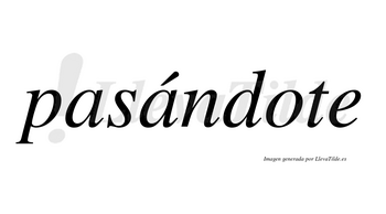 Pasándote  lleva tilde con vocal tónica en la segunda «a»