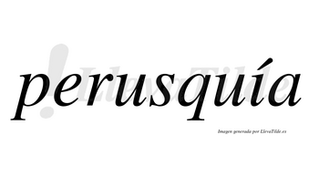 Perusquía  lleva tilde con vocal tónica en la «i»