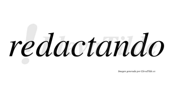 Redactando no lleva tilde con vocal tónica en la segunda «a»
