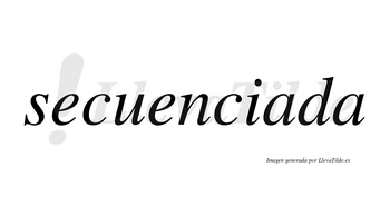 Secuenciada no lleva tilde con vocal tónica en la primera «a»