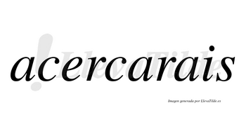Acercarais  no lleva tilde con vocal tónica en la segunda «a»