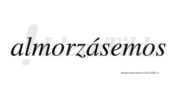 Almorzásemos  lleva tilde con vocal tónica en la segunda «a»