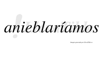 Anieblaríamos  lleva tilde con vocal tónica en la segunda «i»